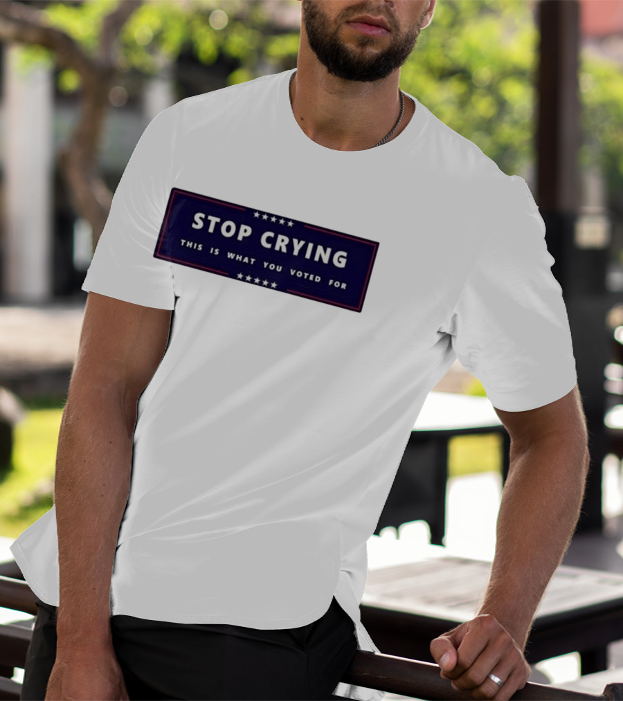 Stop Crying This Is What You Voted For Election 2026 Stars Banner T-Shirt