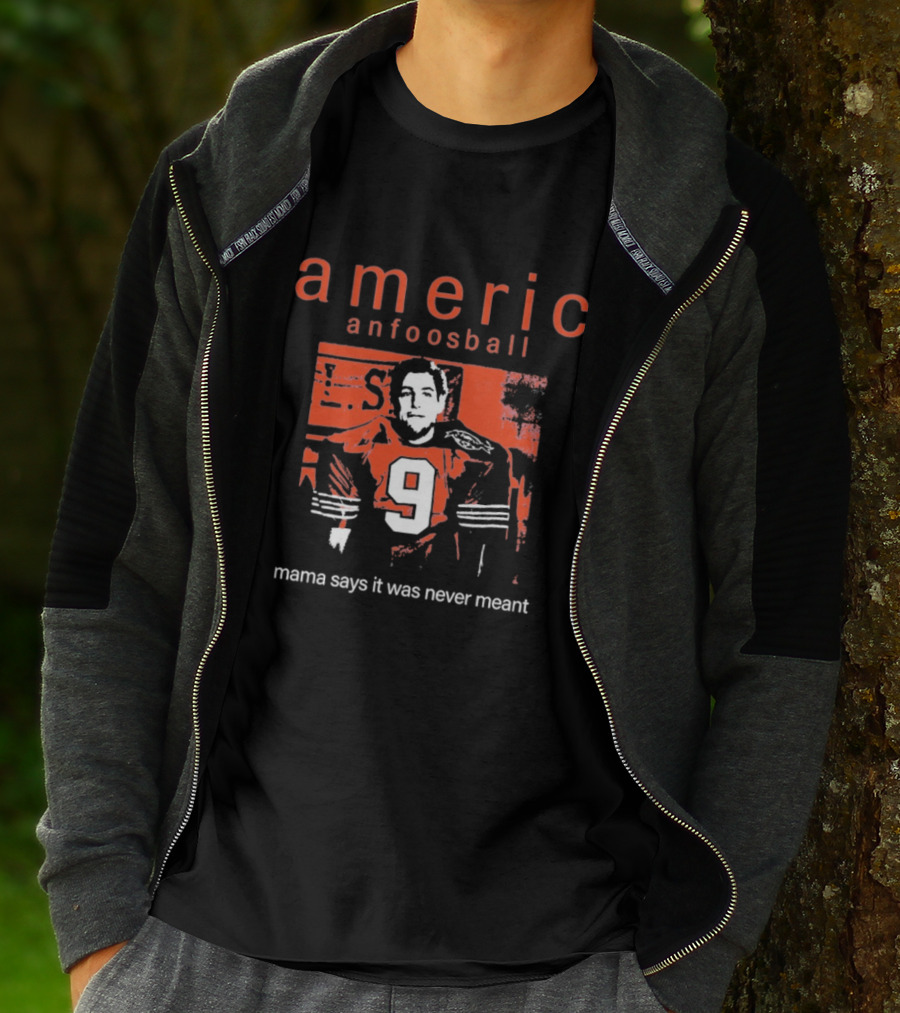 Americ Anfoosball 9 Mama Says It Was Never Meant T-Shirt