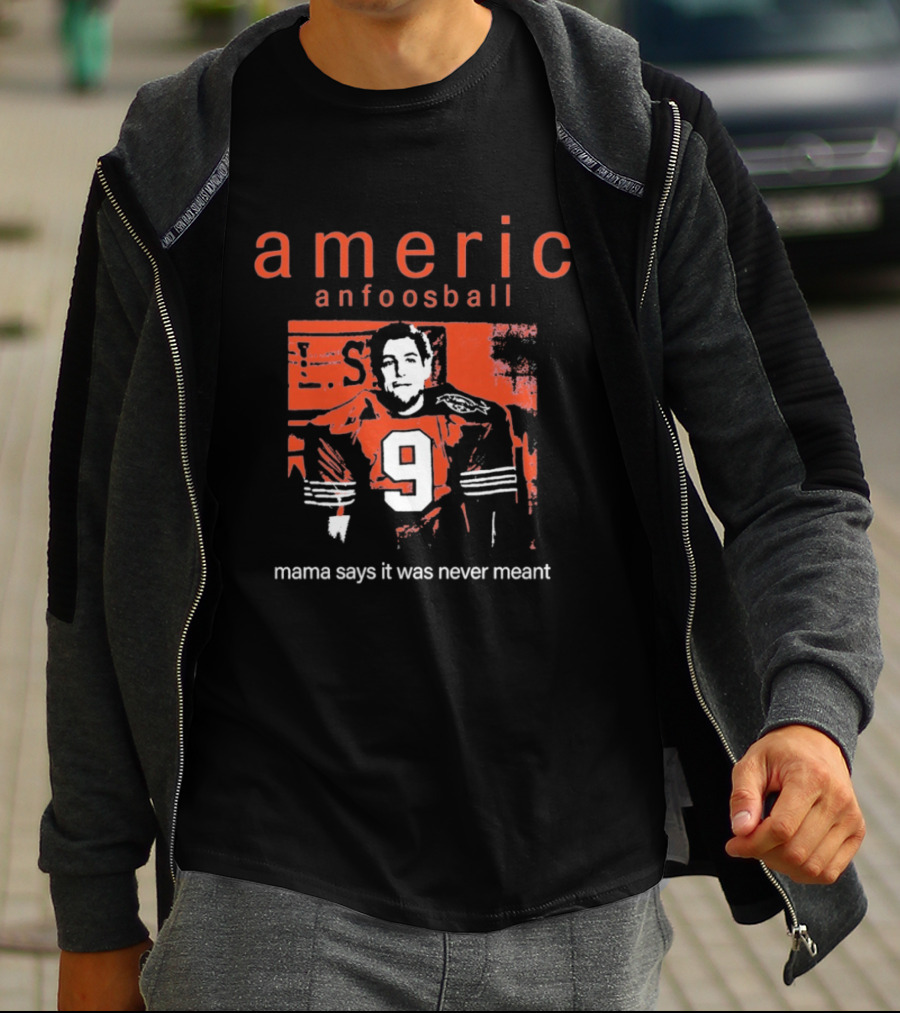 Americ Anfoosball 9 Mama Says It Was Never Meant T-Shirt