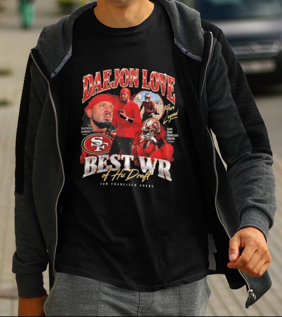 Daejon Love San Francisco 49ers Faithful Always Best WR Of His Draft Legend T-Shirt