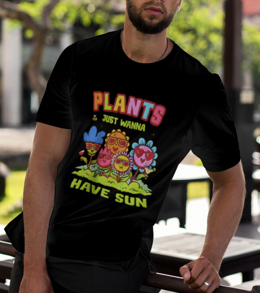 Plants Just Wanna Have Sunflowers Sun T-Shirt