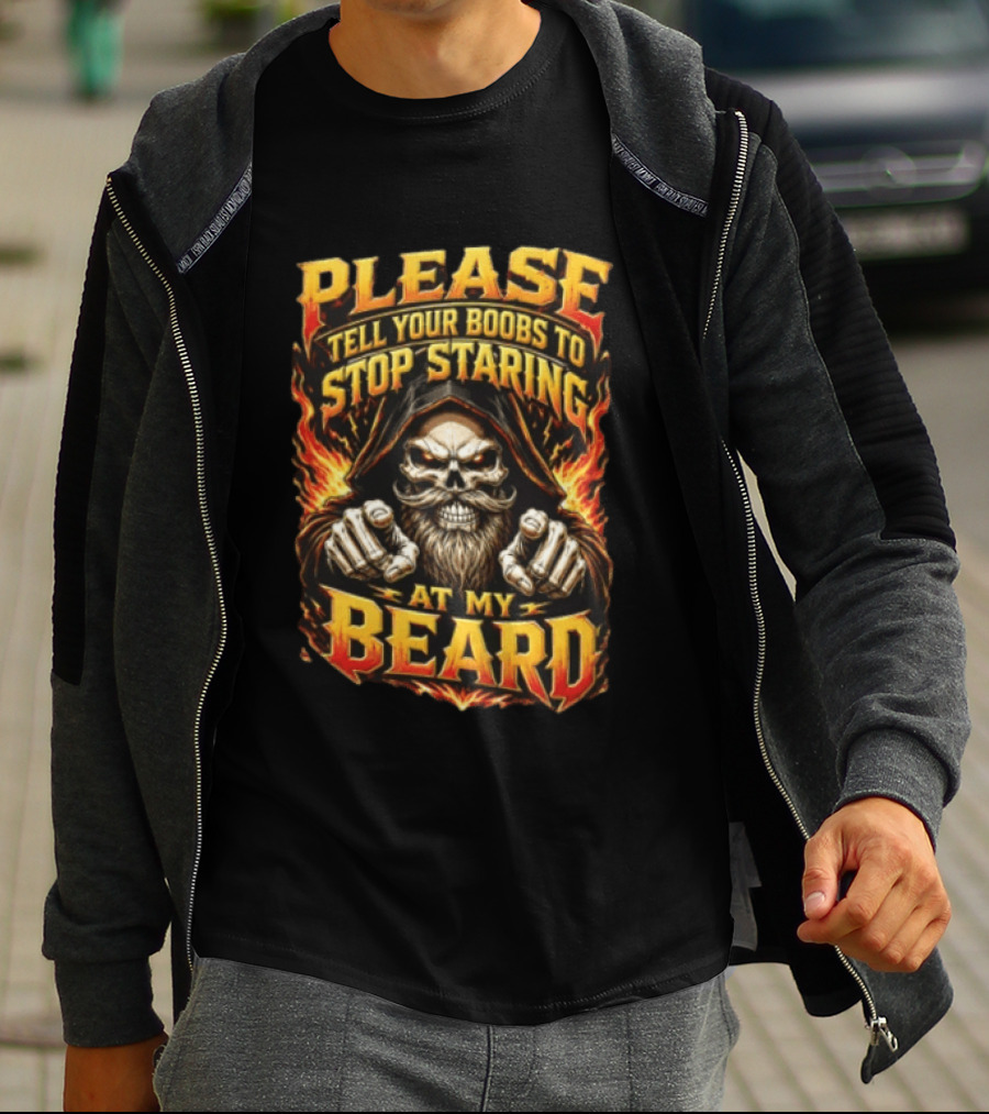 Please Tell Your Boobs To Stop Staring At My Beard Hooded Skeleton Mustache Pointing Flames T-Shirt