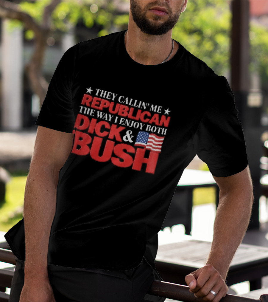 They Callin Me Republican Enjoy Both Dick Bush Stars American Flag T-Shirt