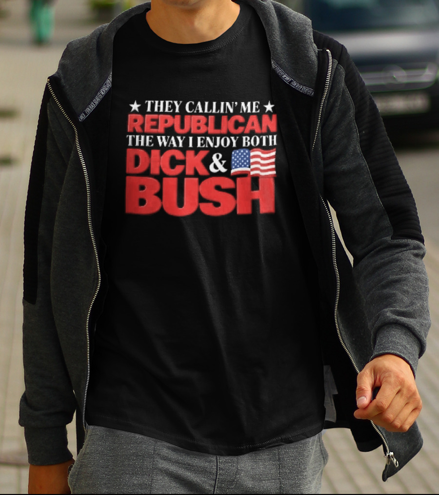 They Callin Me Republican Enjoy Both Dick Bush Stars American Flag T-Shirt