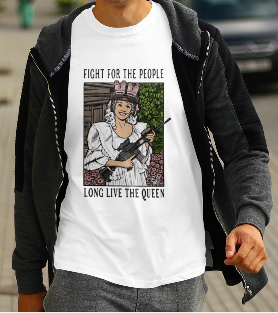 Fight For The People Long Live The Queen Dolly Parton T-Shirt
