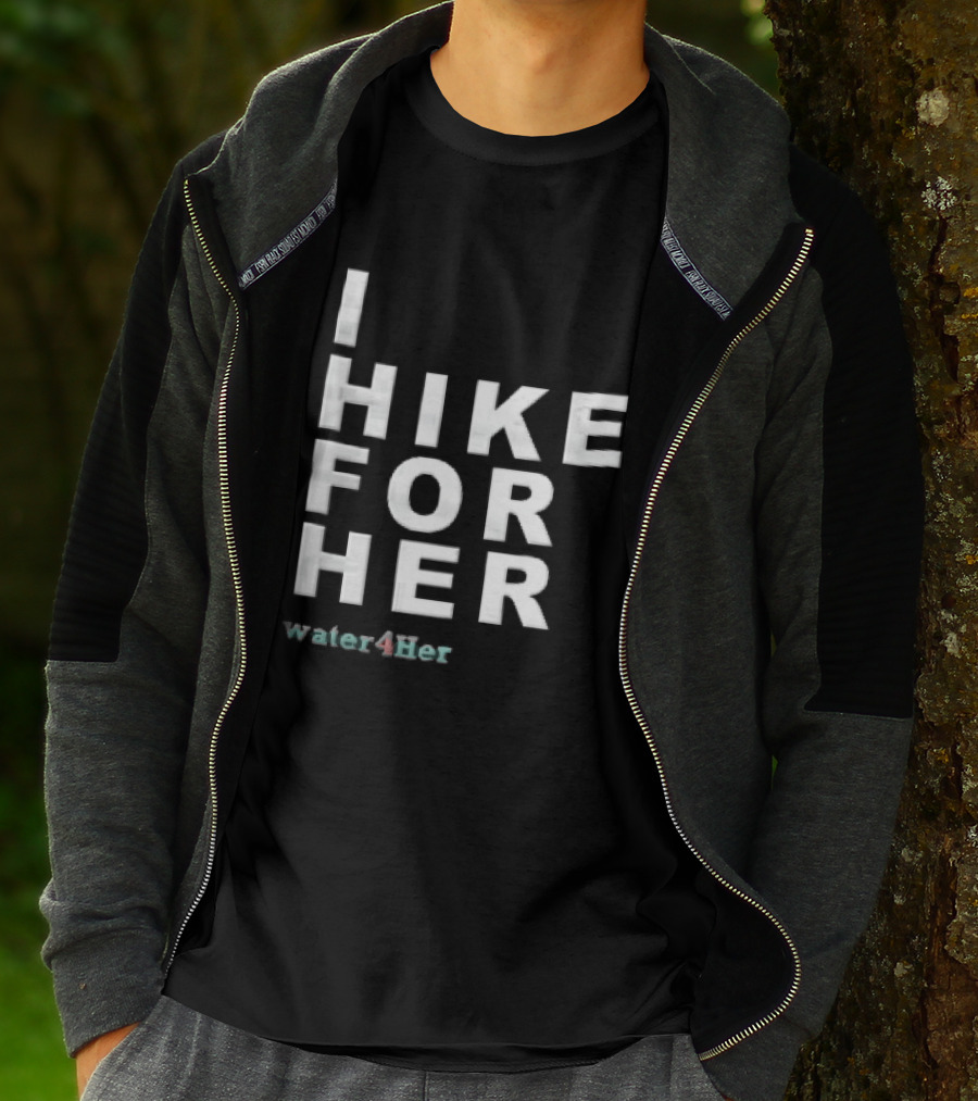 I Hike For Her Water For Her White Block Lettering Black T-Shirt