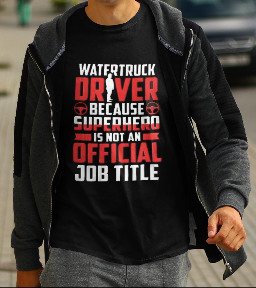 Watertruck Driver Because Superhero Is Not An Official Job Title Worker Steering Wheels T-Shirt