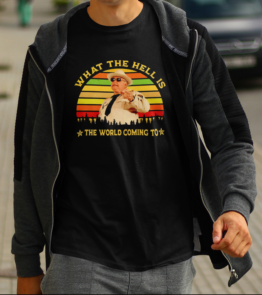 What The Hell Is The World Coming To Sheriff Buford Justice T-Shirt