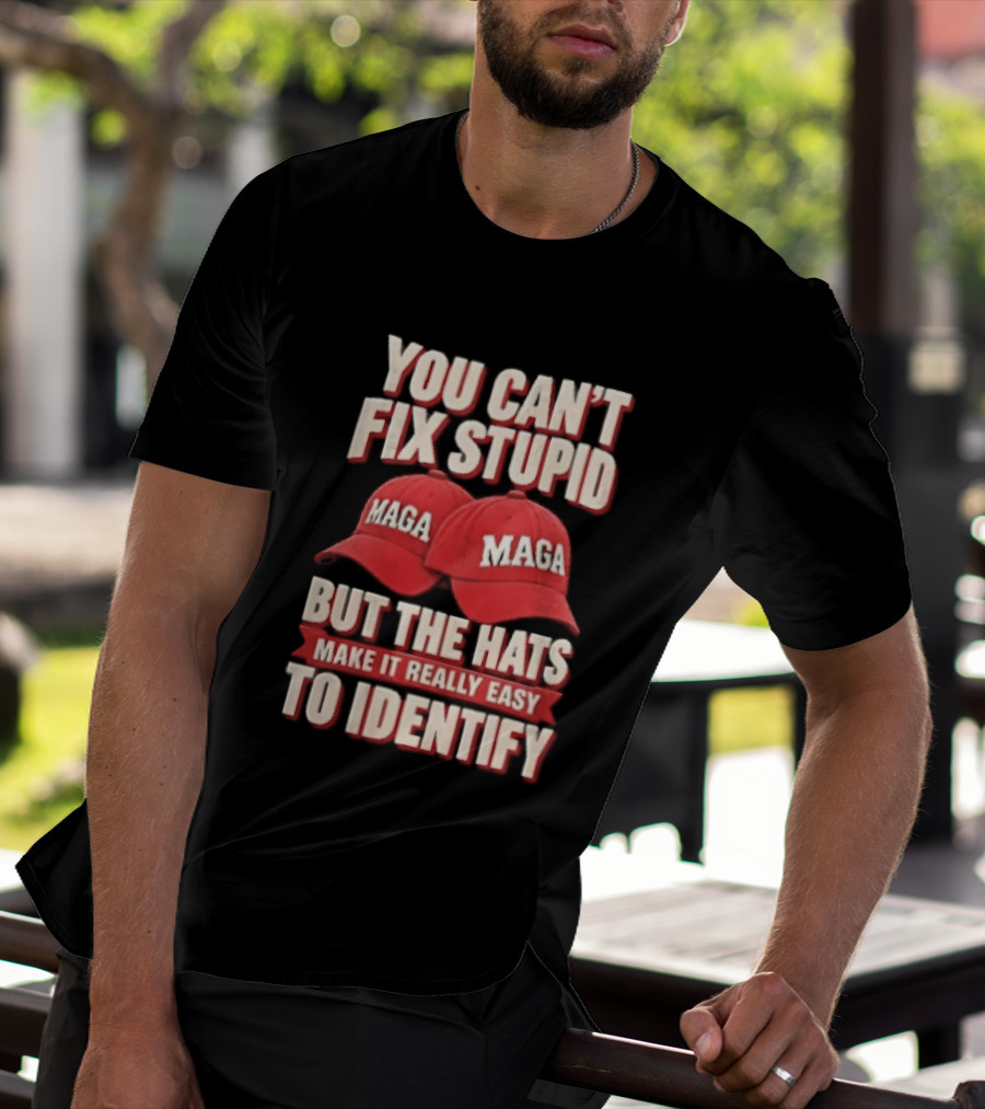 You Cant Fix Stupid But The Hats Make It Really Easy To Identify MAGA Red Baseball Caps T-Shirt