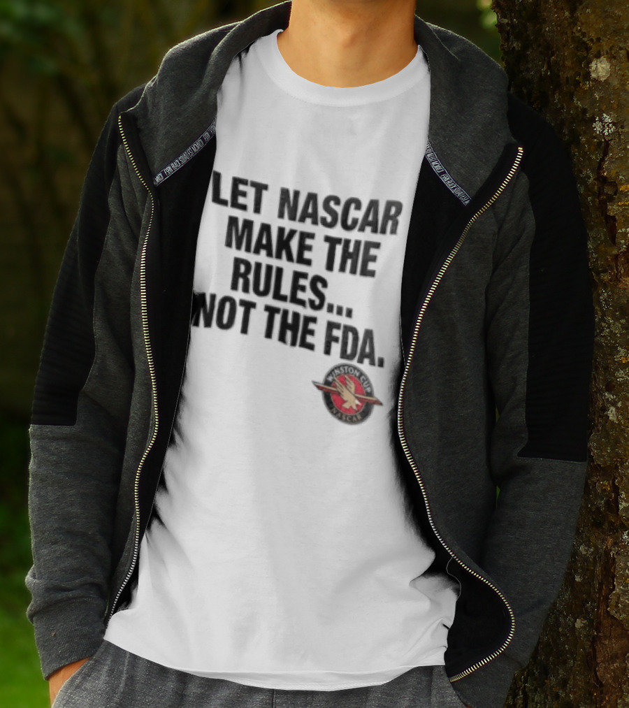 Let NASCAR Make The Rules Not The FDA Winston Cup T-Shirt