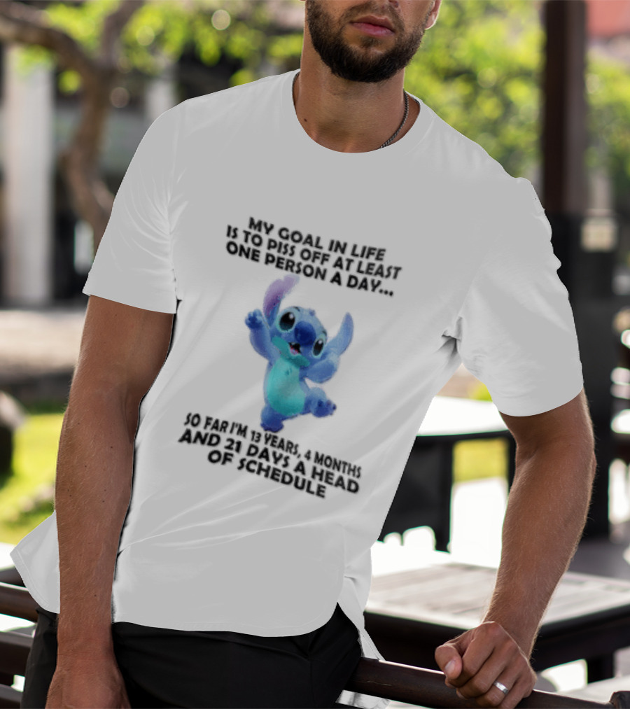 My Goal In Life Is To Piss Off At Least One Person A Day So Far Im 13 Years 4 Months And 21 Days Head Of Schedule Stitch T-Shirt