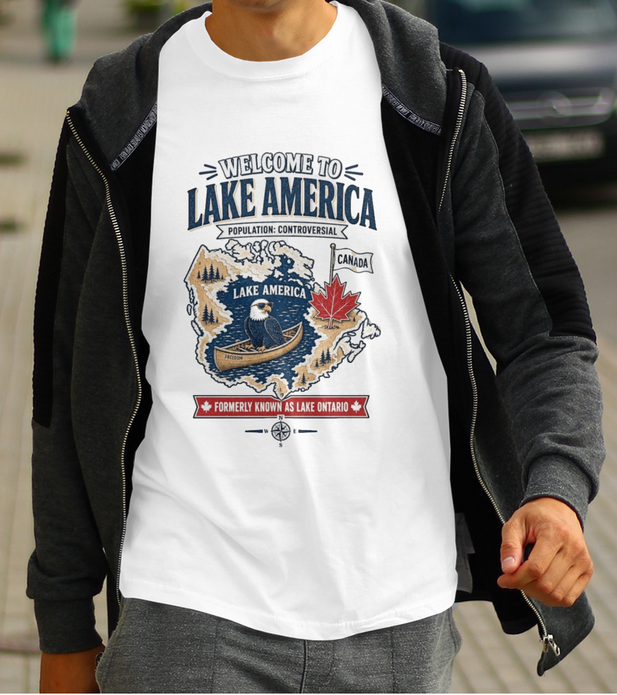 Welcome To Lake America Population Controversial Canada Formerly Known As Lake Ontario Freedom Bald Eagle Maple Leaf T-Shirt