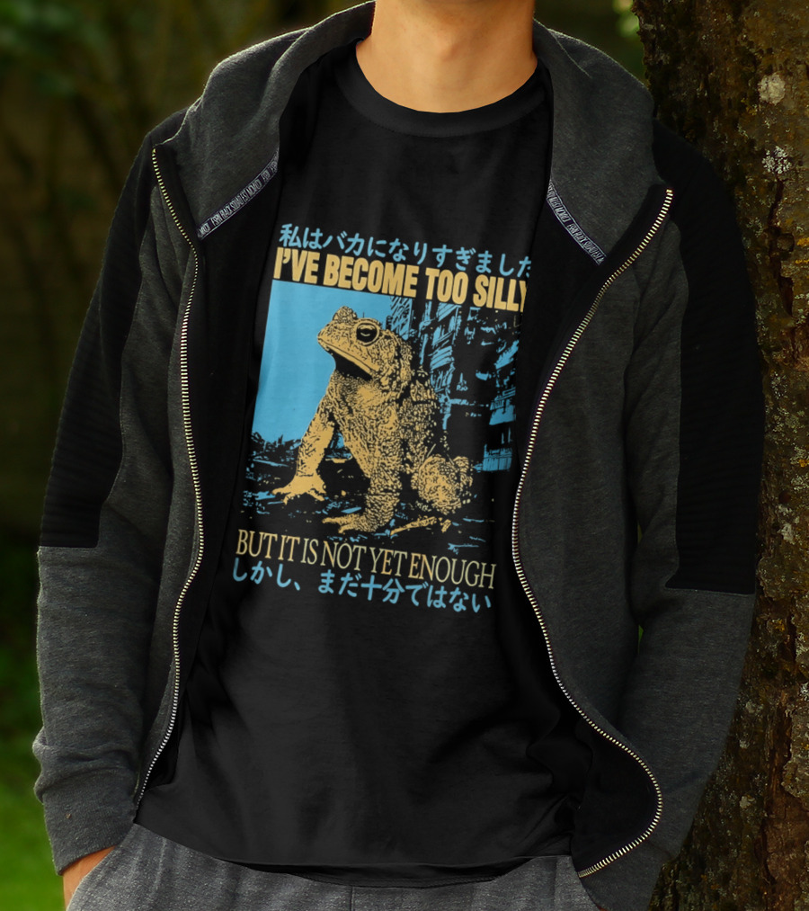 I've Become Too Silly Frog Graphic But It Is Not Yet Enough Japanese T-Shirt