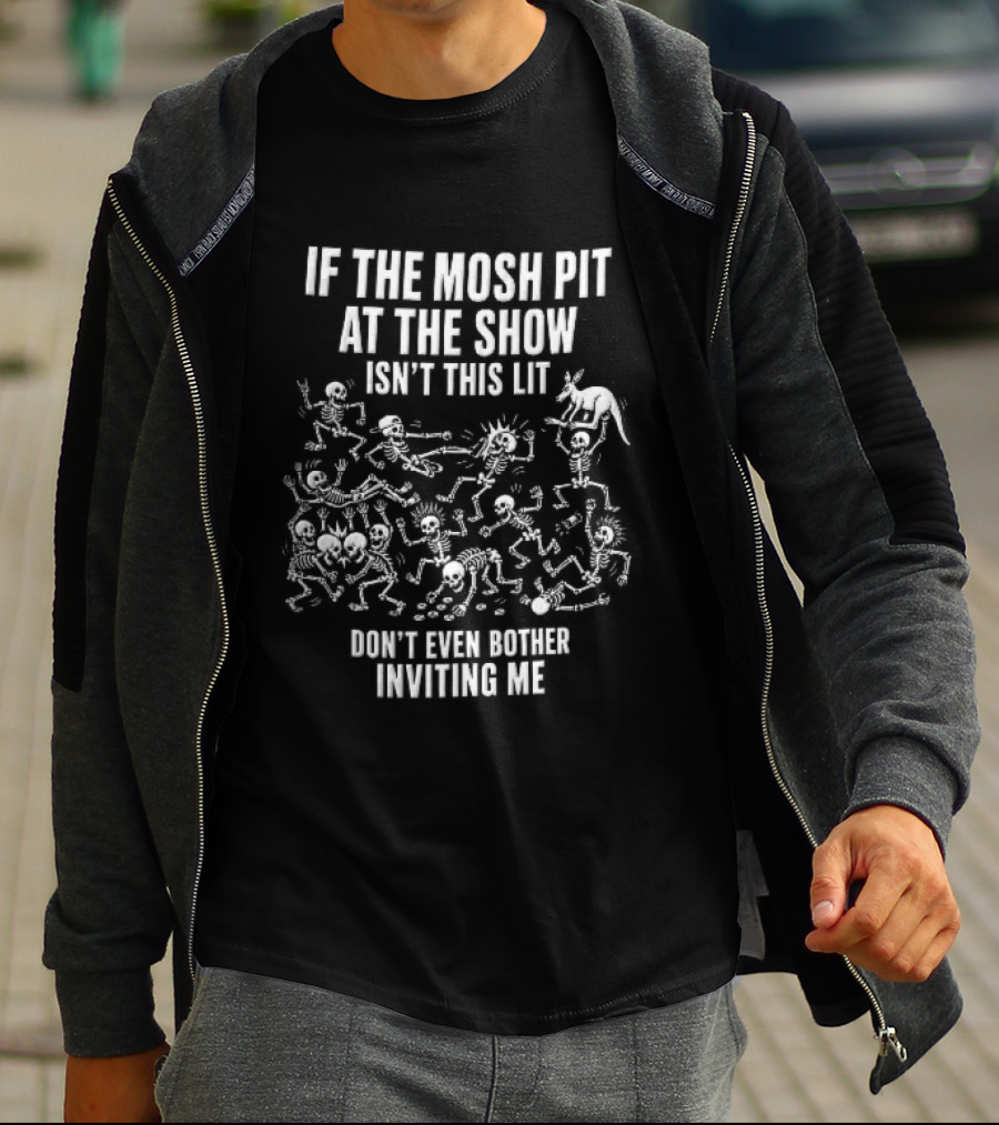 If The Mosh Pit At The Show Isn't This Lit Don't Even Bother Inviting Me Cartoon Skeletons T-Shirt