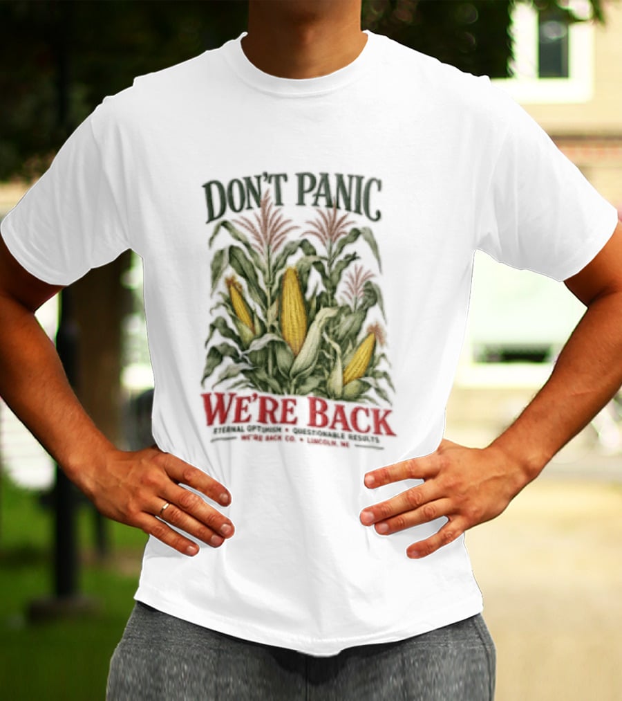 Don't Panic We're Back Eternal Optimism Questionable Results Corn Stalks Ears Lincoln Ne Co T-Shirt