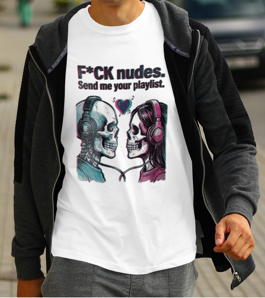 Fck Nudes Send Me Your Playlist Skeletons Headphones Heart Music Notes Neon T-Shirt