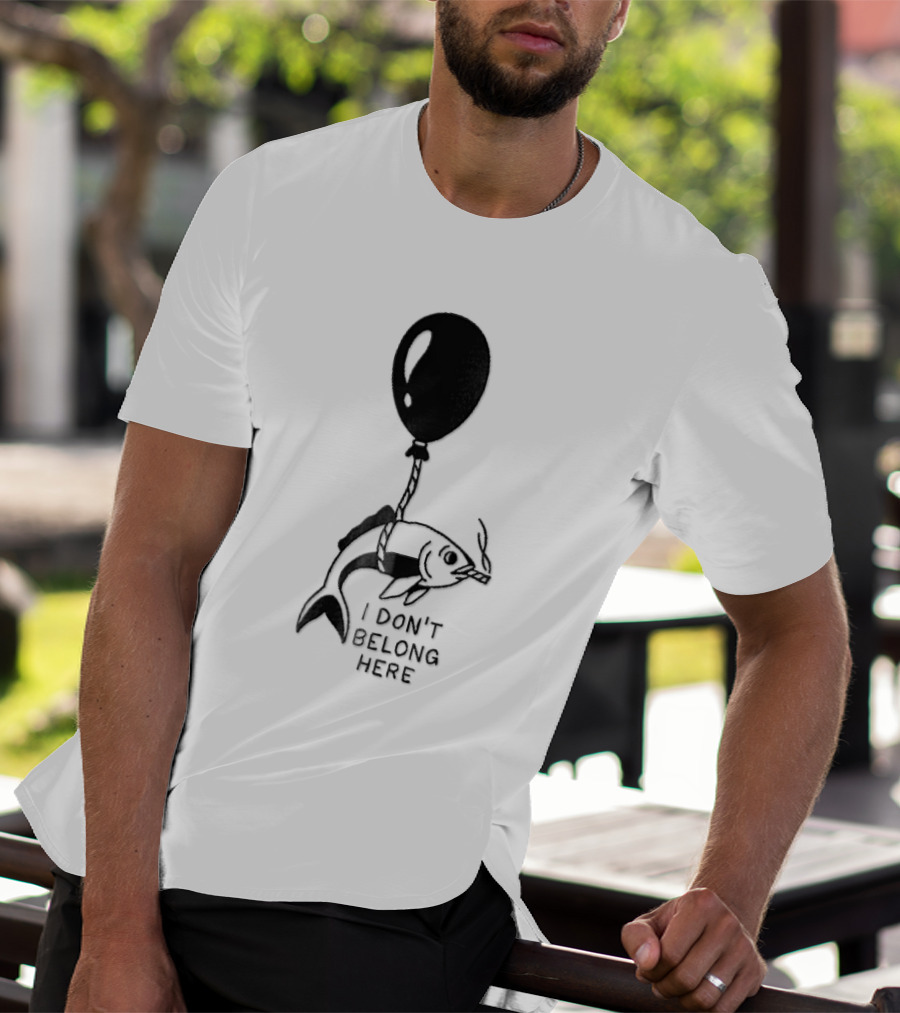 I Don't Belong Here Fish Balloon T-Shirt