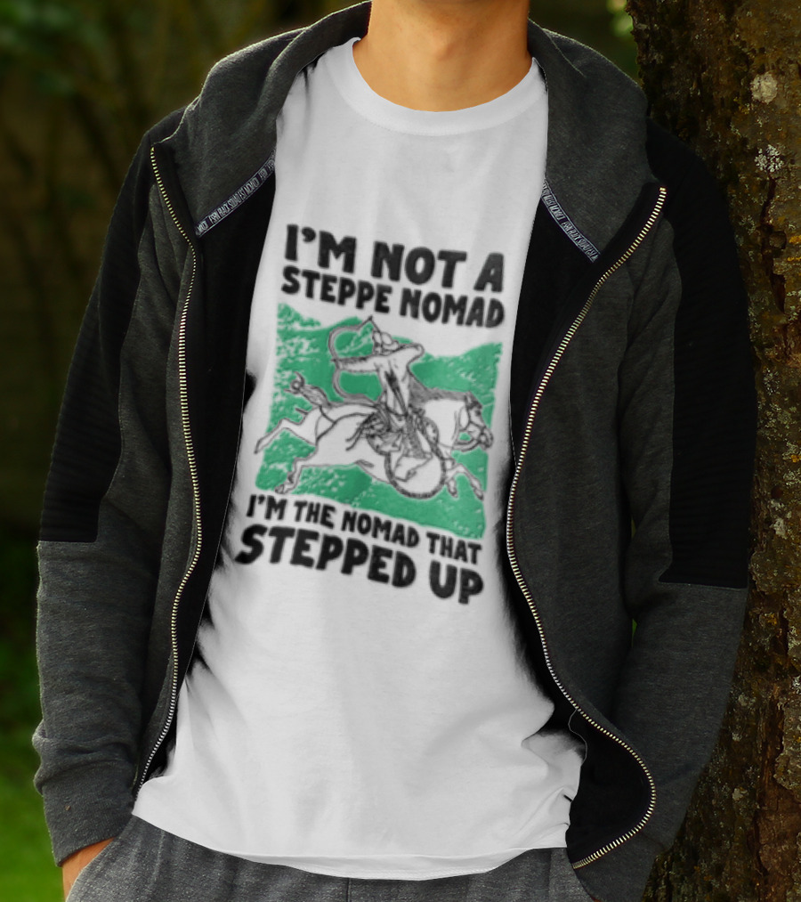 Im Not A Steppe Nomad Horseback Archer Who Stepped Up T-Shirt