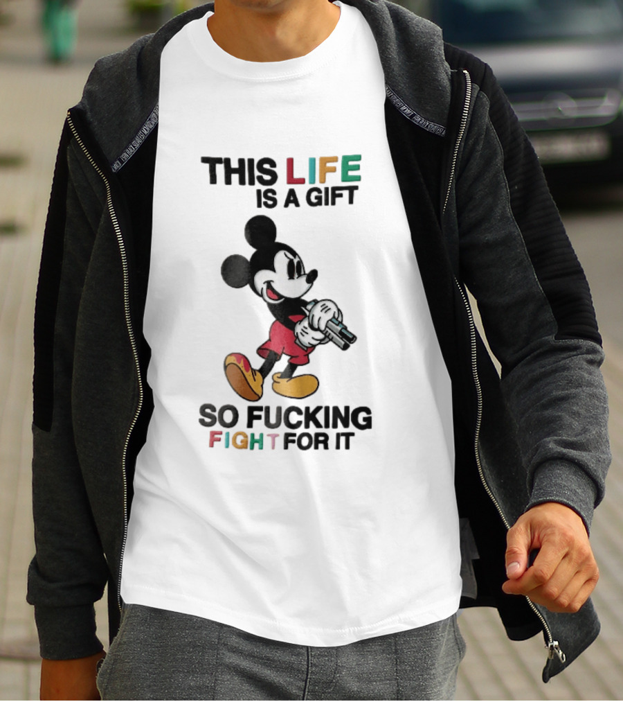This Life Is A Gift So Fucking Fight For It Mickey Mouse Angry Cartoon Holding Gun T-Shirt