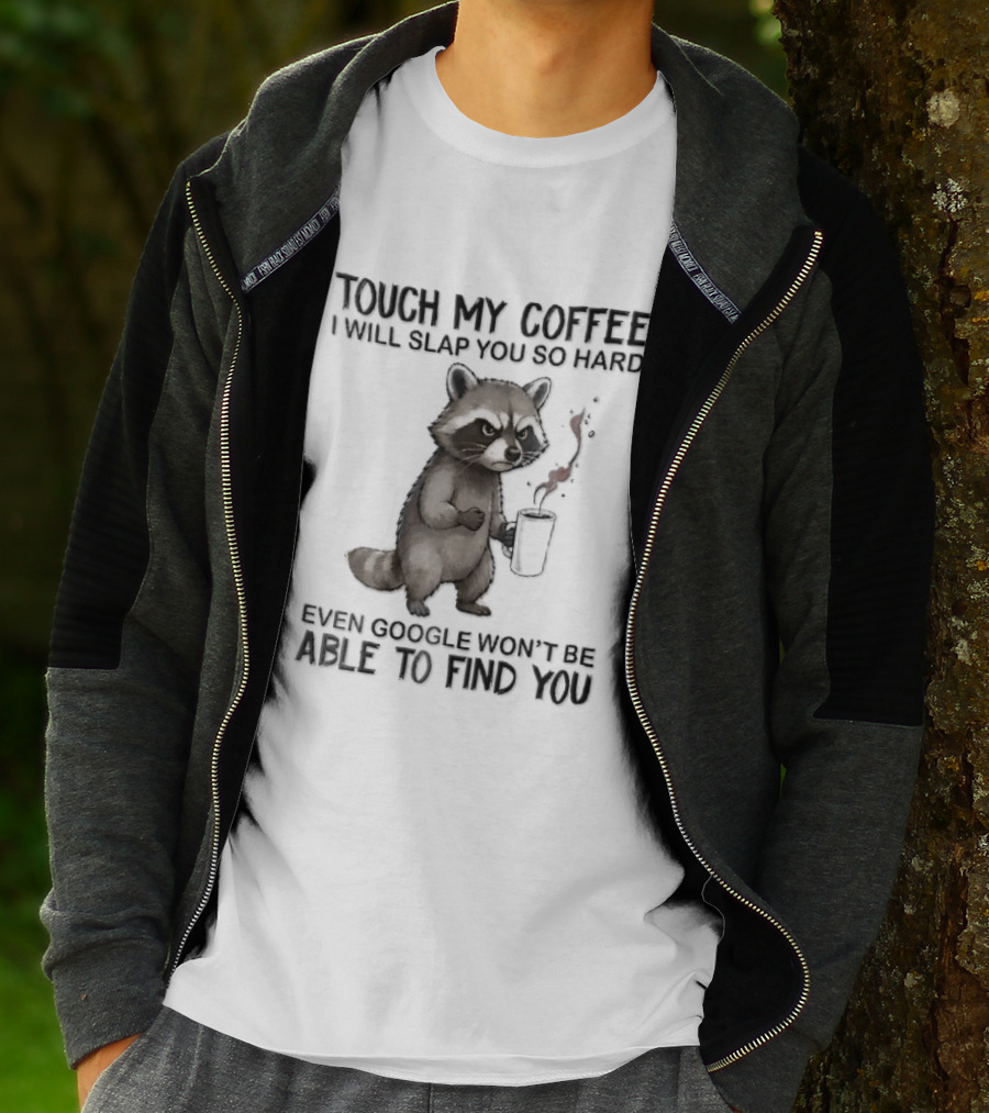 Touch My Coffee I Will Slap You So Hard Angry Cartoon Raccoon Even Google Won't Be Able To Find You T-Shirt