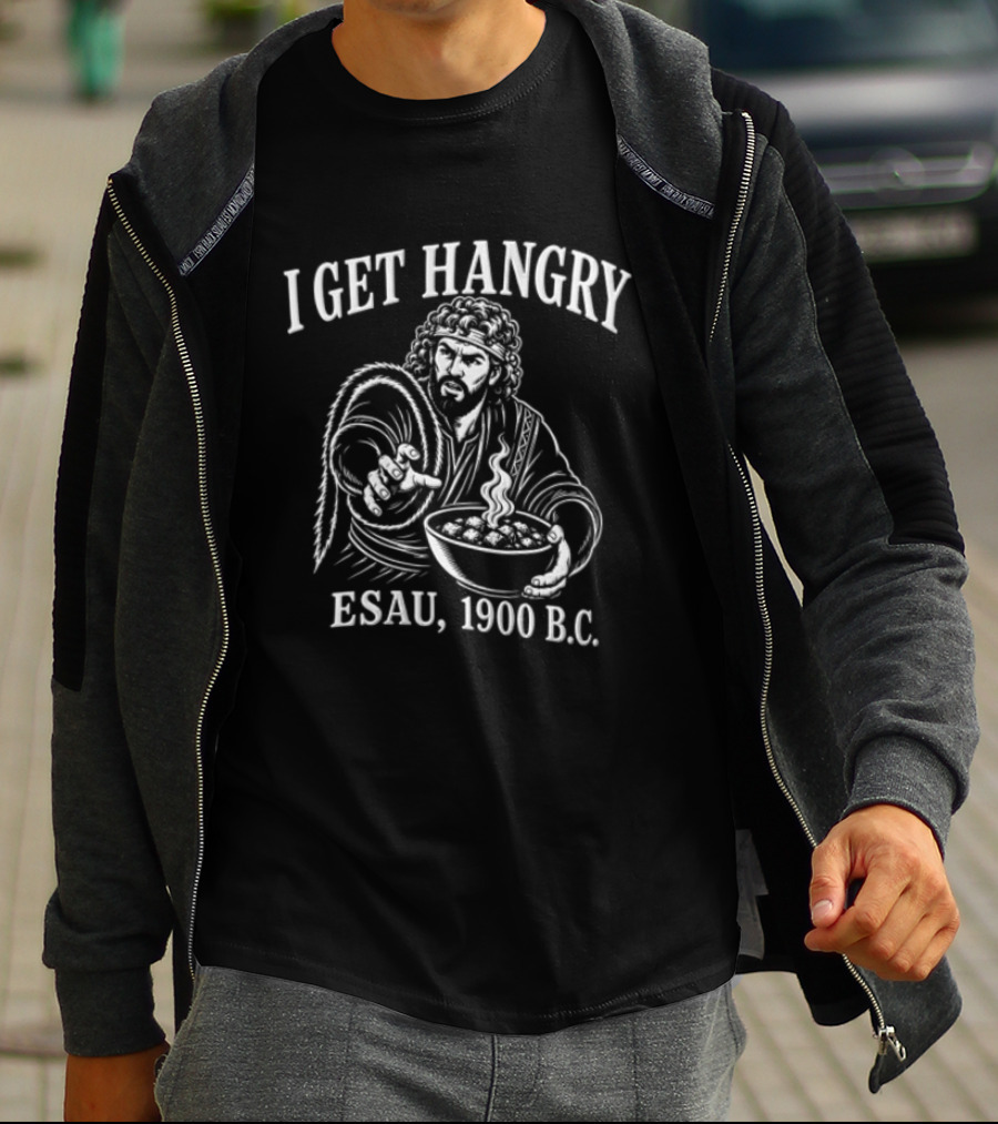 I Get Hangry Esau 1900 BC Biblical Humor T-Shirt