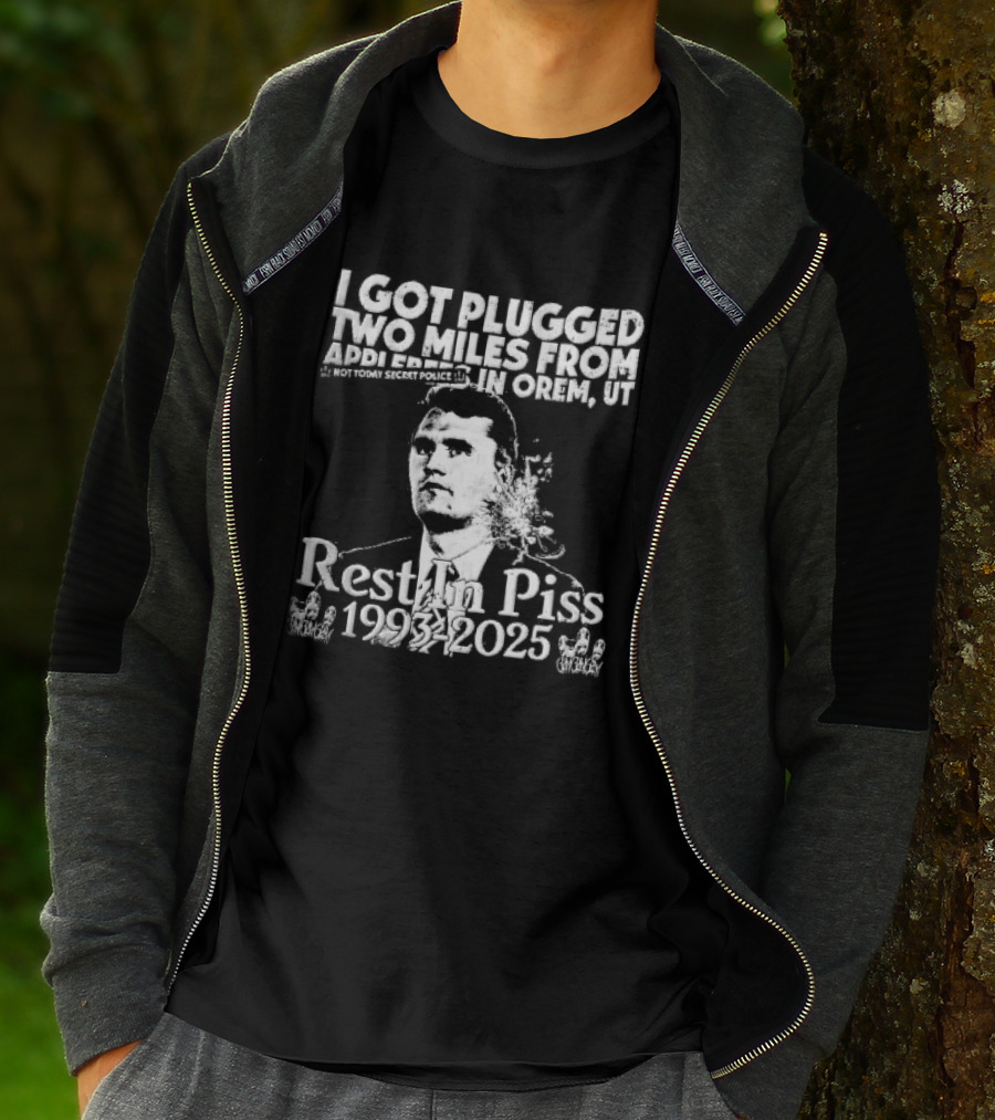 I Got Plugged Two Miles From Addi Orem UT Not Today Secret Police Rest In Piss 1993 2025 T-Shirt