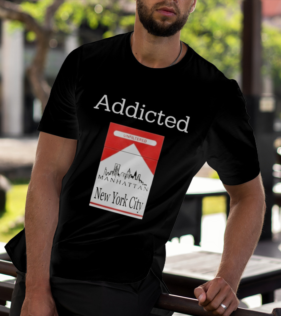 Addicted Unfiltered Manhattan New York City Smoking T-Shirt