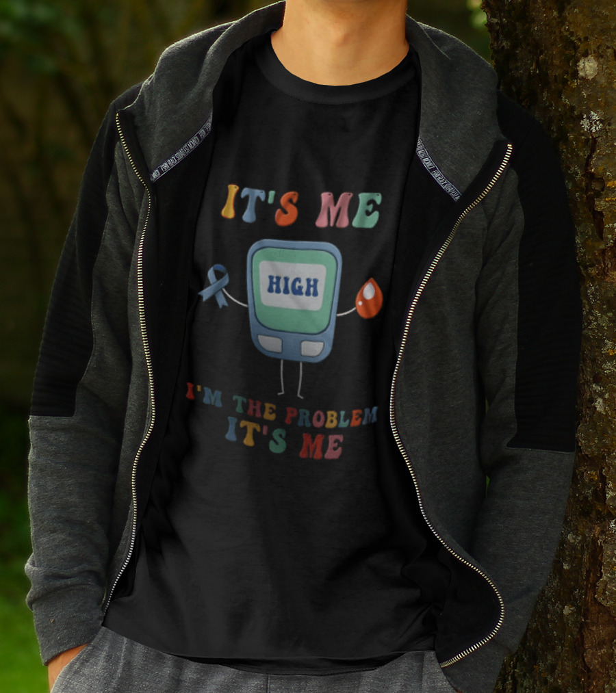 High Blood Sugar Awareness It's Me I'm The Problem It's Me T-Shirt