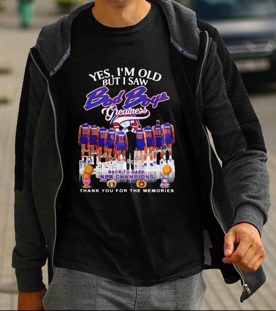 Yes I'm Old But I Saw Bad Boys Greatness Detroit Pistons Back To Back NBA Champions Thank You For The Memories T-Shirt