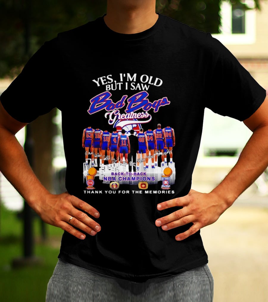 Yes I'm Old But I Saw Bad Boys Greatness Detroit Pistons Back To Back NBA Champions Thank You For The Memories T-Shirt
