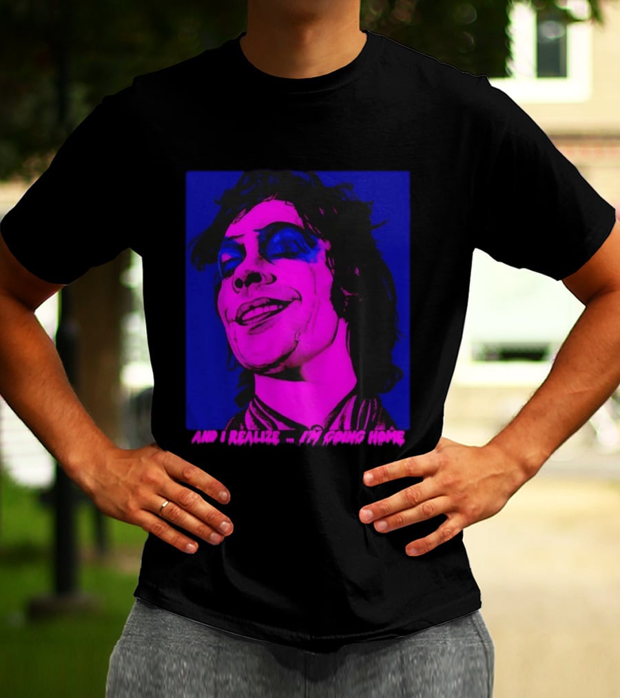 Dr. Frank N Furter Tim Curry Rocky Horror Picture Show And I Realize I'm Going Home T-Shirt