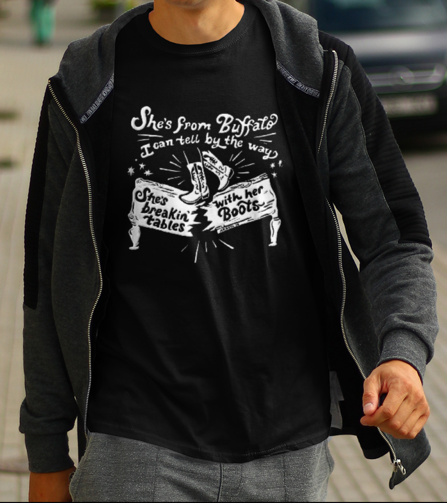 She Is From Buffalo Breakin Tables With Her Boots T-Shirt