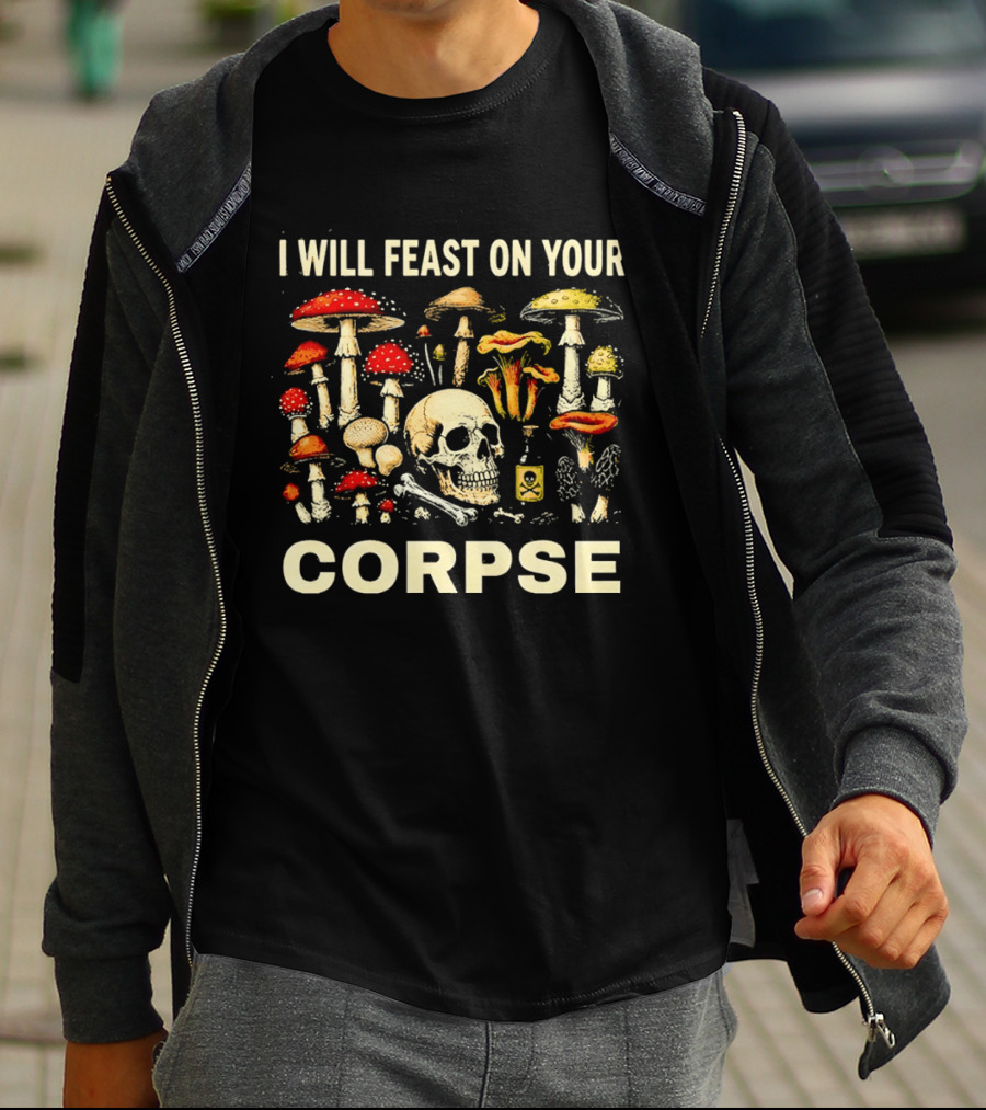 Garden Lover Mushrooms Skull Feast On Your Corpse T-Shirt