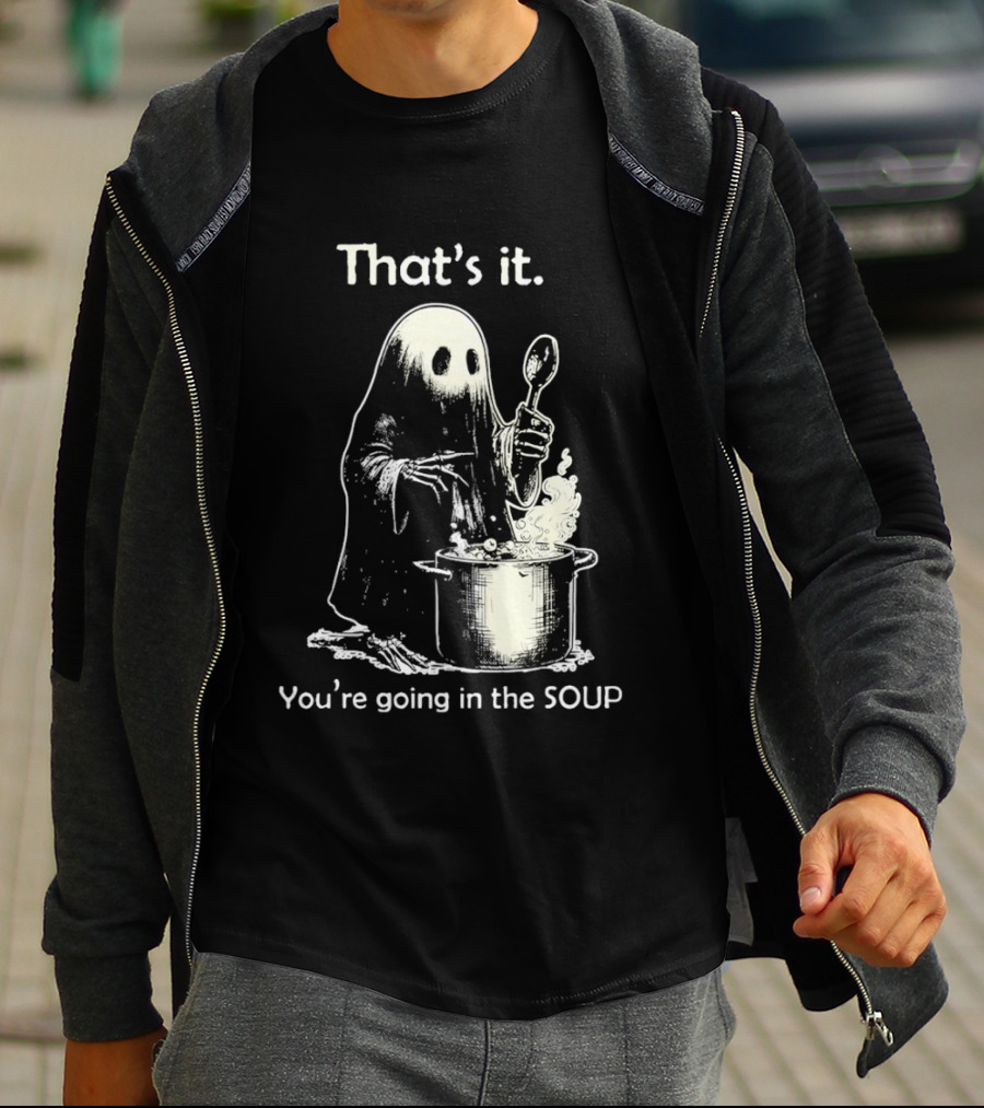 That's It Ghost You're Going In The Soup Spoon Cooking T-Shirt