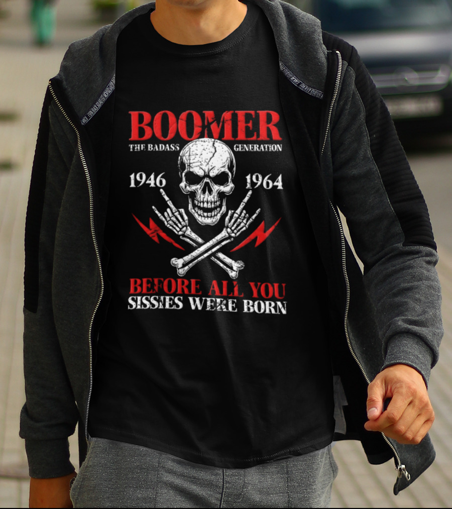 Boomer The Badass Generation Skull 1946 1964 Before All You Sissies Were Born T-Shirt