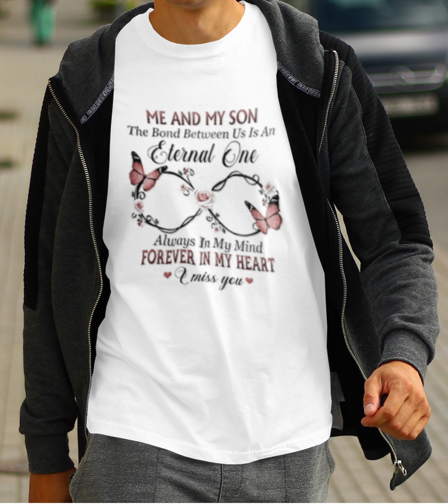 Me And My Son The Bond Between Us Eternal One Forever In My Heart Love You T-Shirt