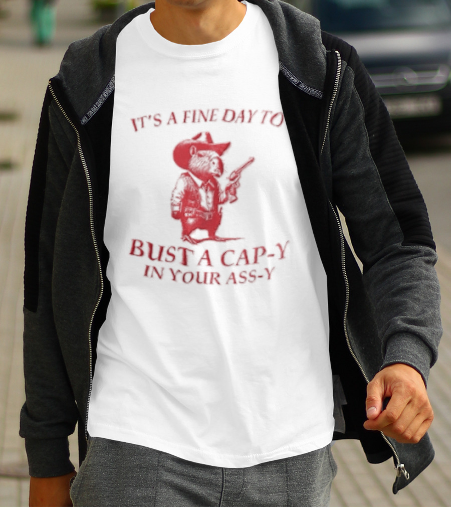 Capybara It's A Fine Day To Bust A Capy In Your Assy T-Shirt