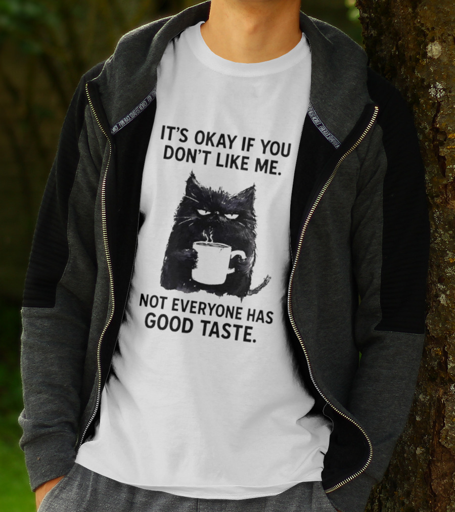 It's Okay If You Don't Like Me Cat Coffee Not Everyone Has Good Taste T-Shirt