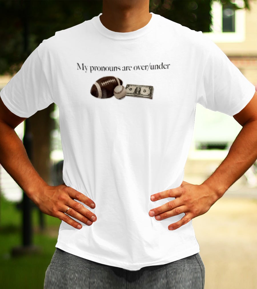 My Pronouns Are Over Under Football Baseball Money T-Shirt