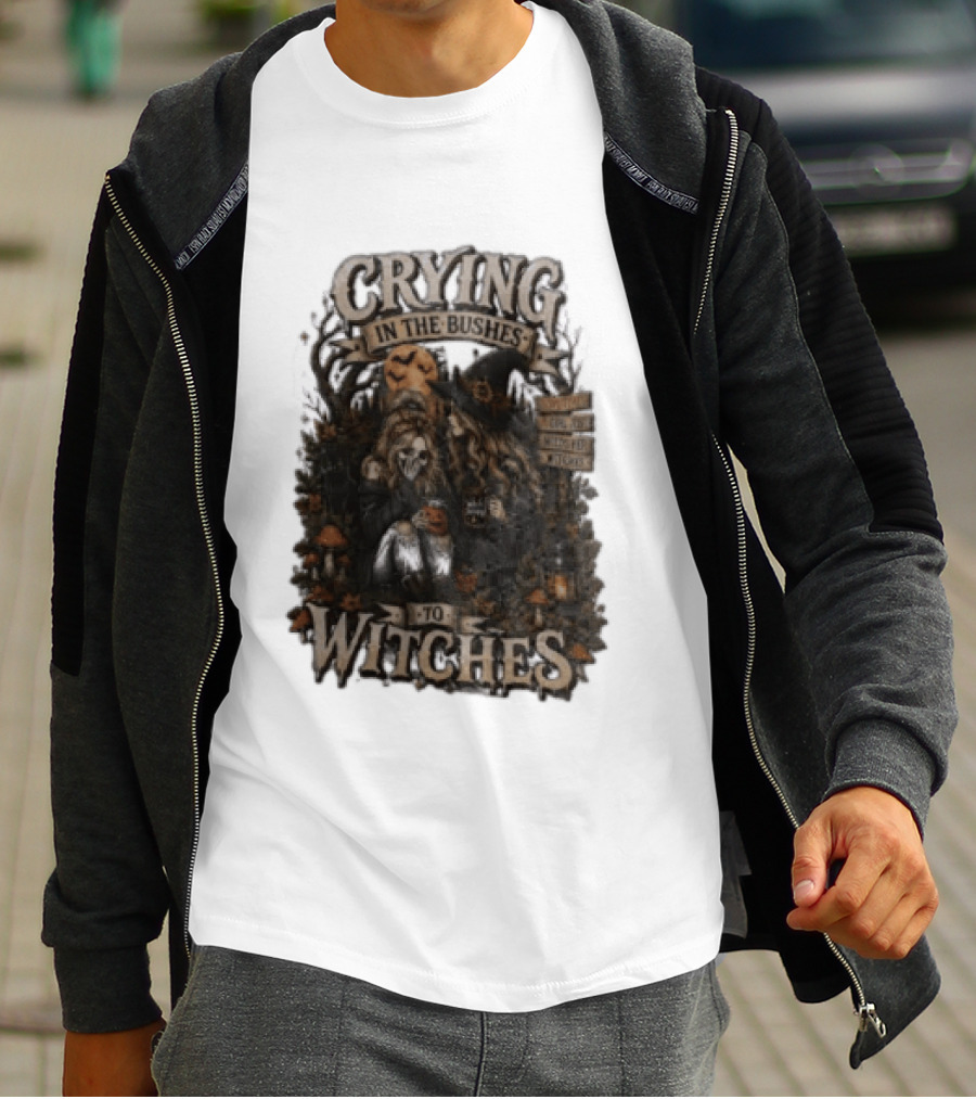 Crying In The Bushes To Witches Skeleton Halloween T-Shirt