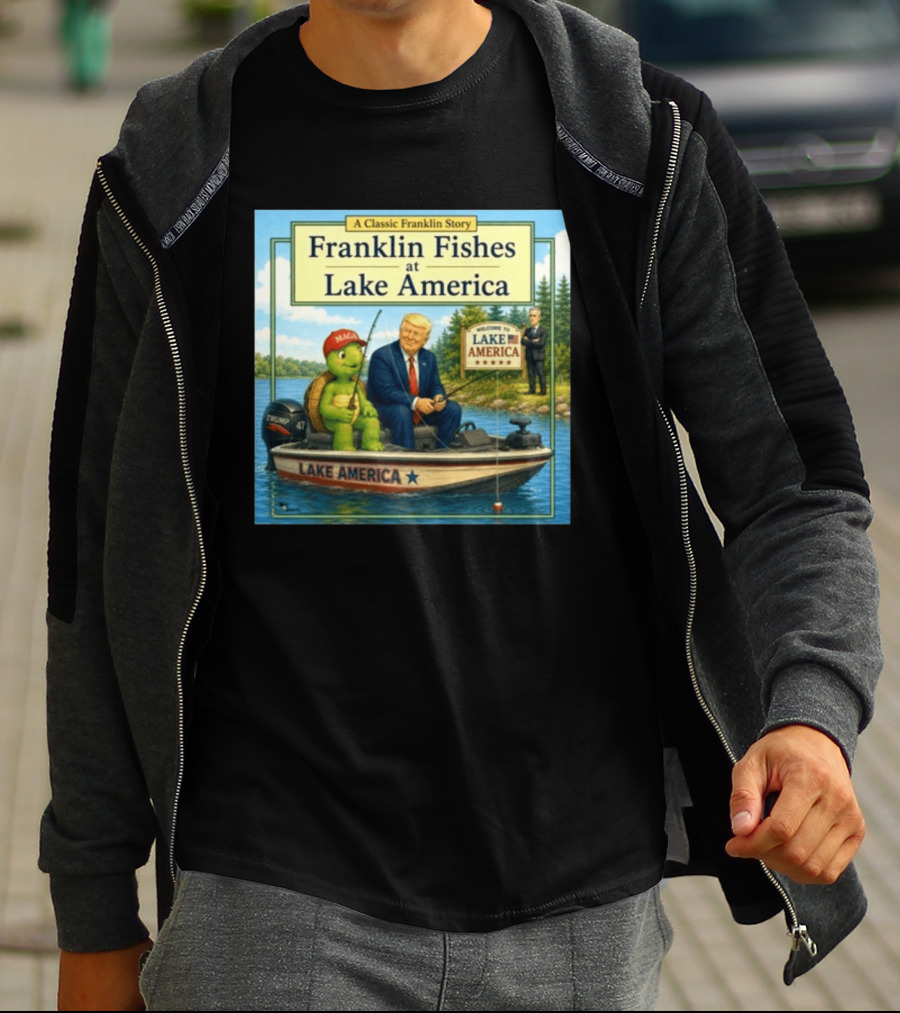 A Classic Franklin Story Franklin Fishes At Lake America MAGA Trump Boat Political Satire T-Shirt