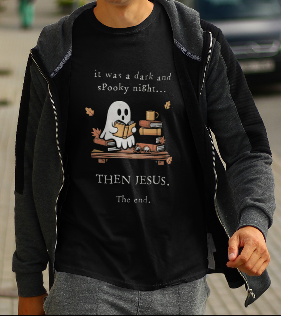 Book Lover Fall Reading Ghost It Was A Dark And Spooky Night Then Jesus The End T-Shirt