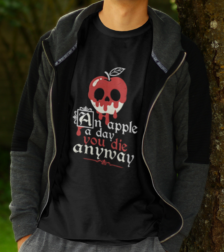 An Apple A Day You Die Anyway Poisoned Apple T-Shirt