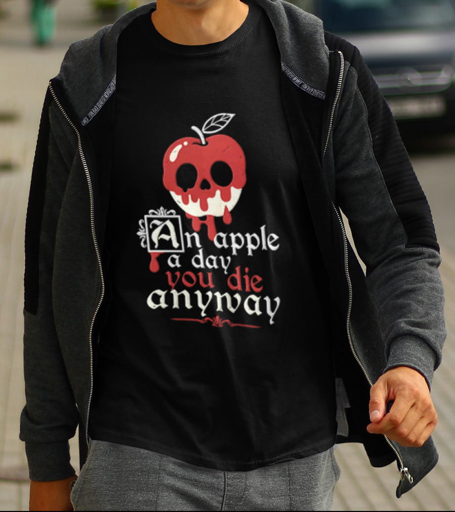 An Apple A Day You Die Anyway Poisoned Apple T-Shirt