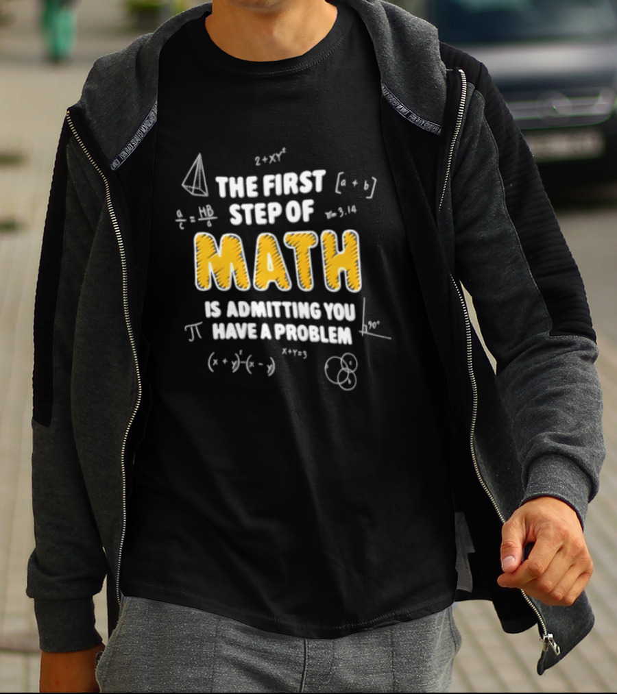 The First Step Of Math Is Admitting You Have A Problem Funny Math Humor T-Shirt