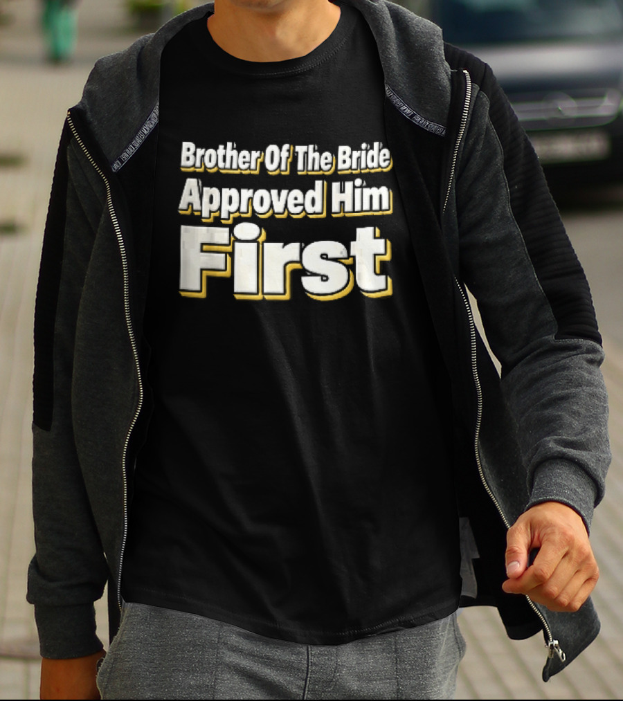 Brother Of The Bride Approved Him First Yellow Drop Shadow T-Shirt