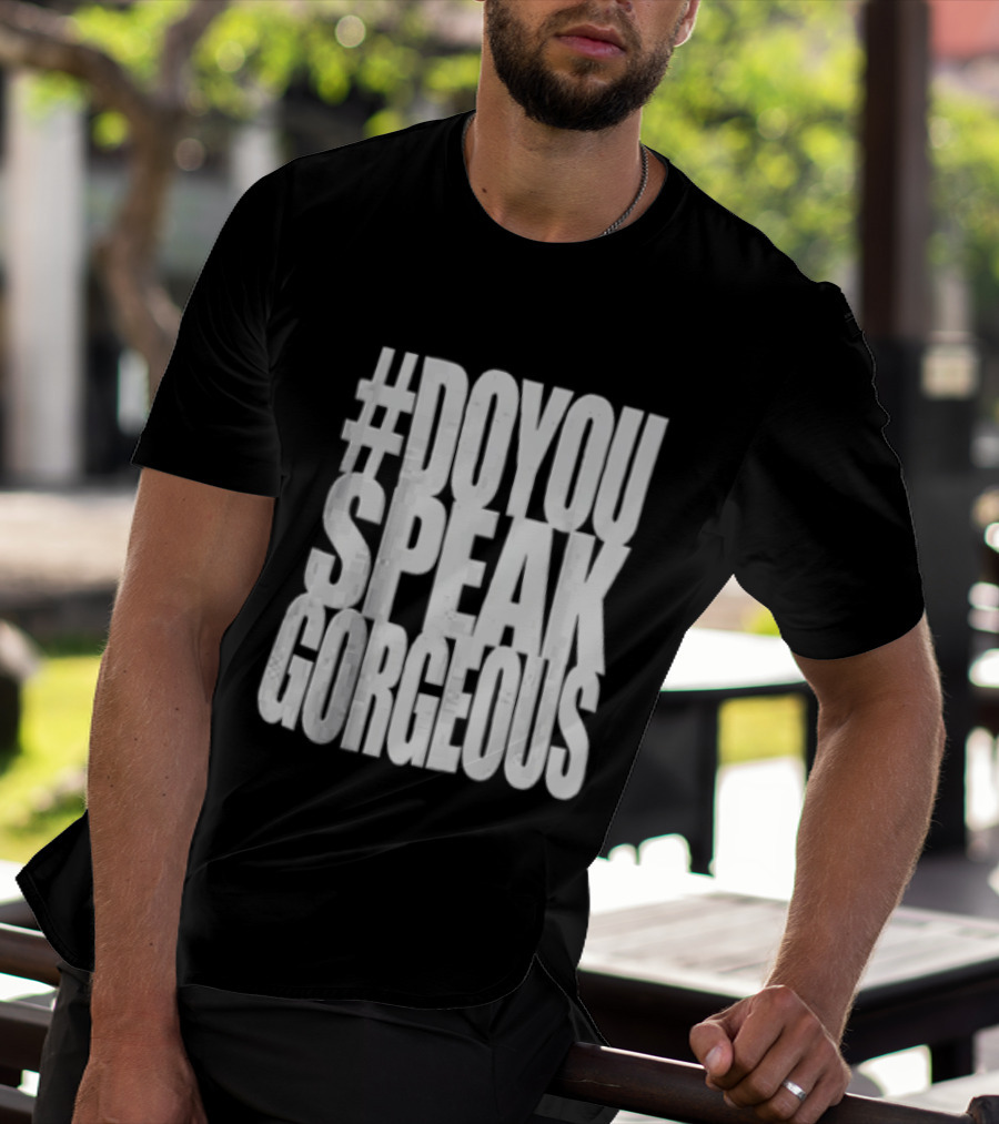 #DoYouSpeakGorgeous T-Shirt