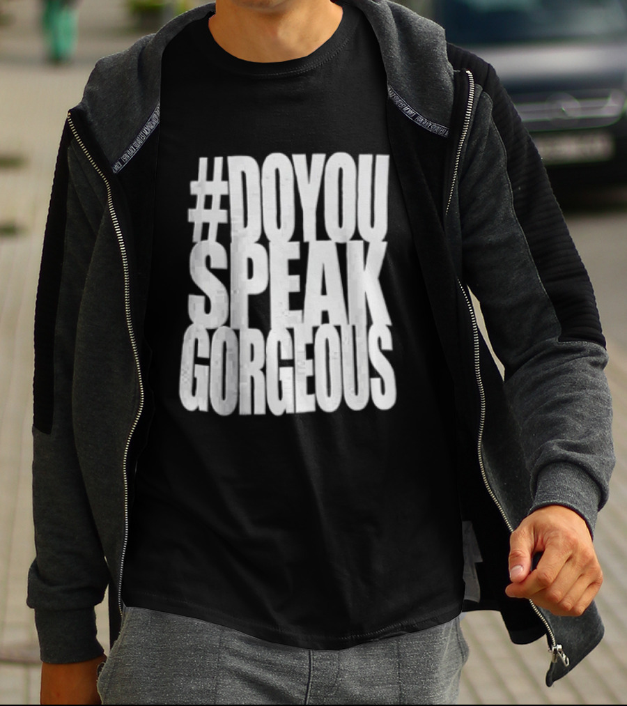 #DoYouSpeakGorgeous T-Shirt