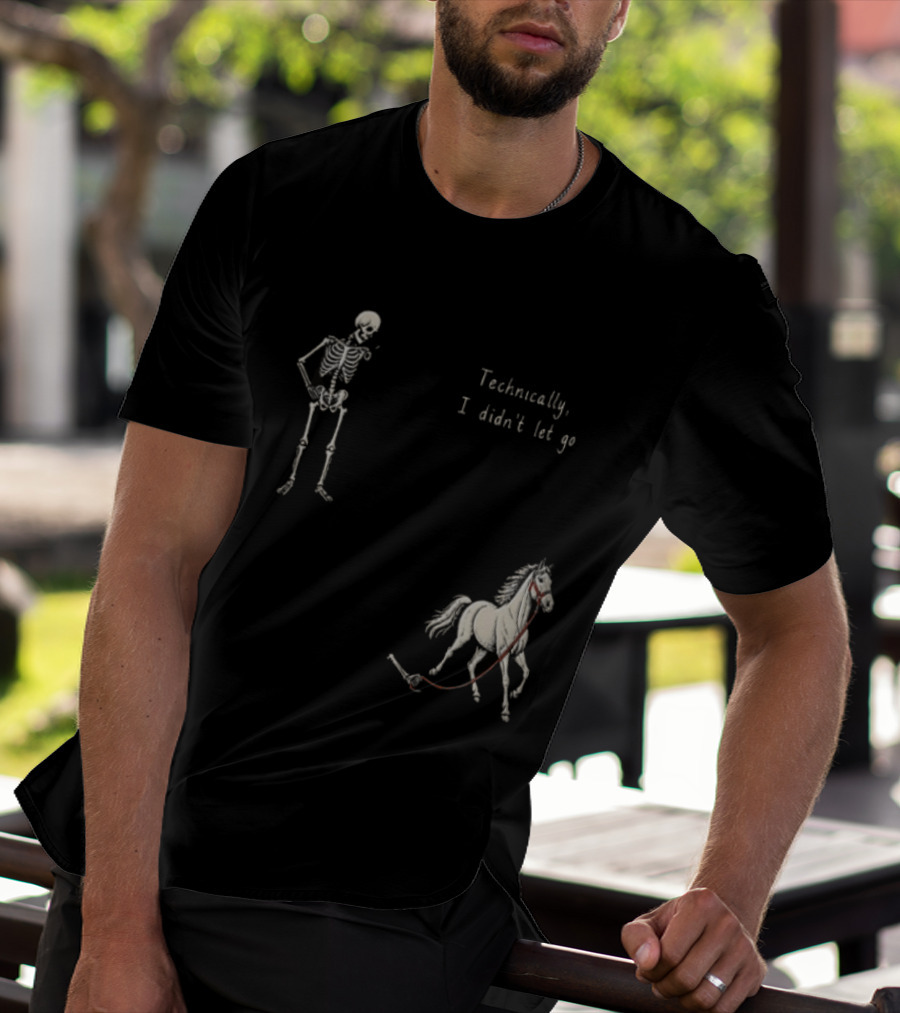 Technically I Didn't Let Go Skeleton Horse Fun T-Shirt