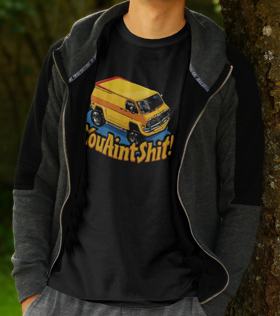 You Aint Shit Yellow Van Retro Vibe T-Shirt